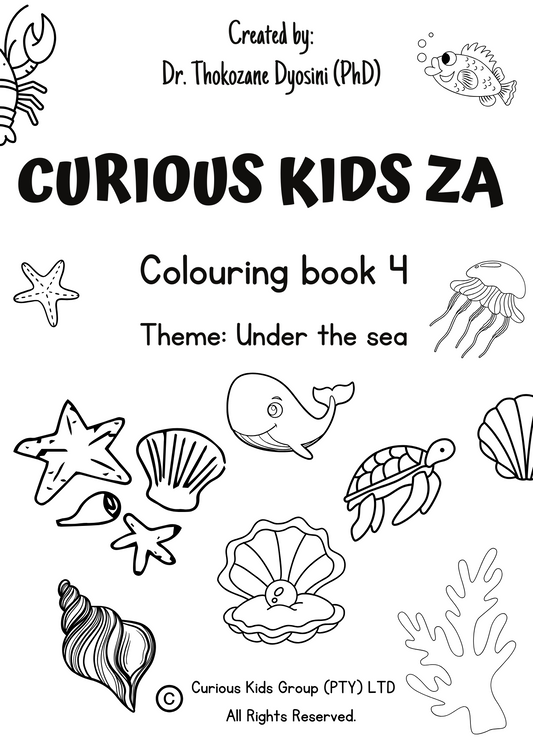 The image shows the cover page of a colouring book themed “Under the sea”. 

The cover page includes playful line drawings of undersea creatures such as a whale, jellyfish, crap, sea turtle, fish, seashells, starfish, and coral. The text “Created by Dr. Thokozane Dyosini (PhD)” is featured at the top, indicating the author. 

The company logo and copyright notice for “Curious Kids Group (PTY) LTD” are displayed at the bottom. The design uses bold black outlines on a white background.
